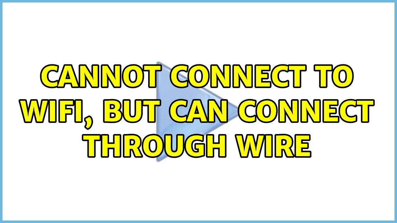 Cannot connect to wifi, but can connect through wire YouTube