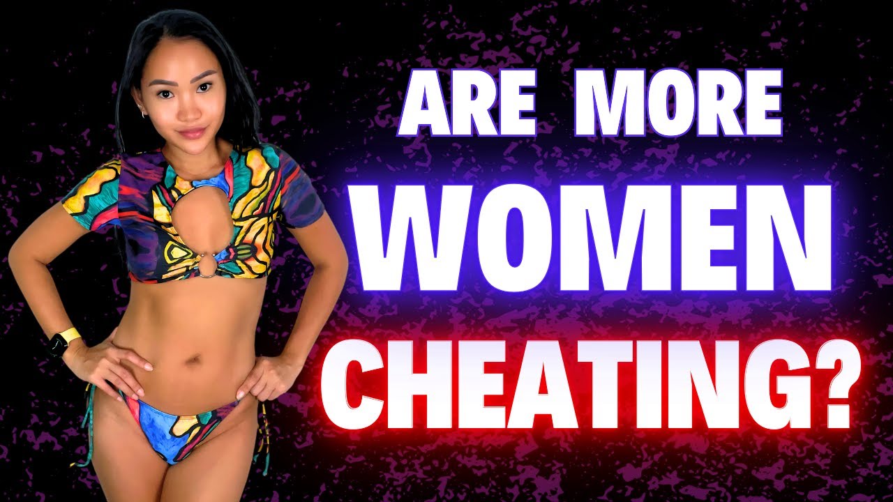 Are Women Becoming Unfaithful?  Is Cheating On The Rise?