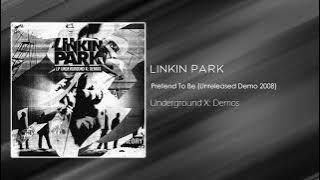 Linkin Park - Pretend To Be (Unreleased Demo 2008) [Underground X: Demos]