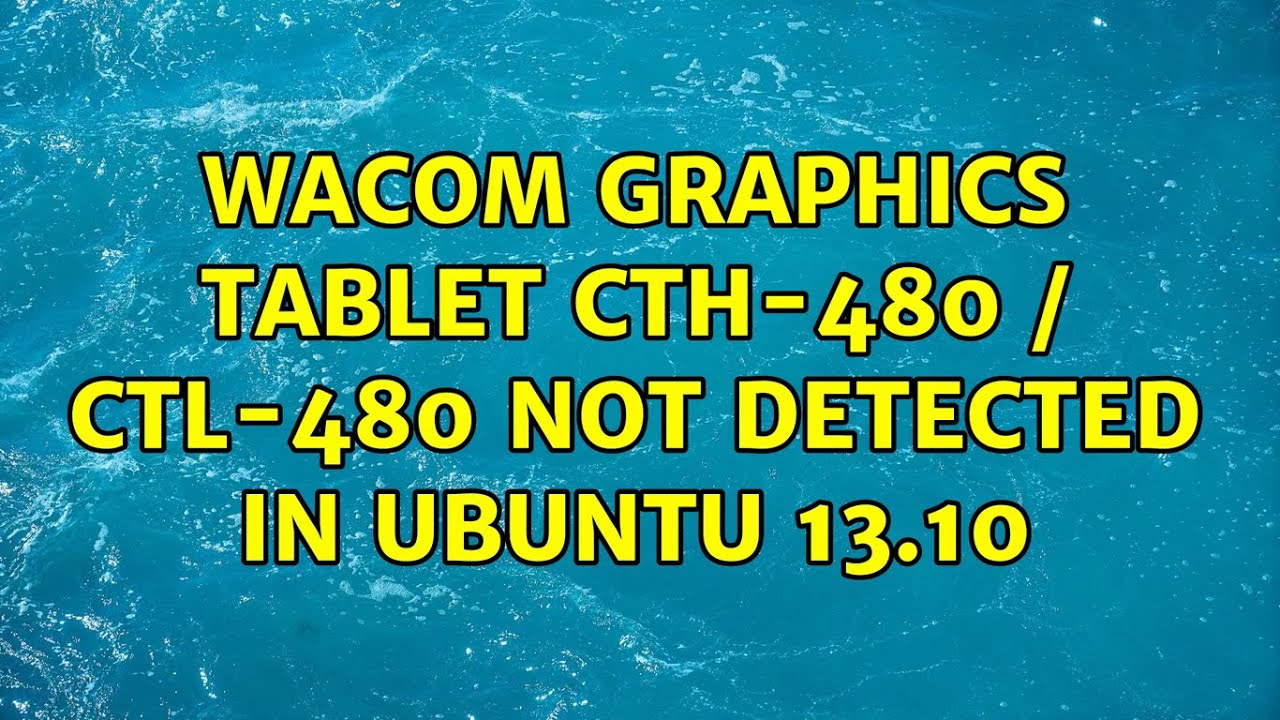 Ubuntu Graphics Tablet CTH480 / CTL480 Not Detected In Ubuntu