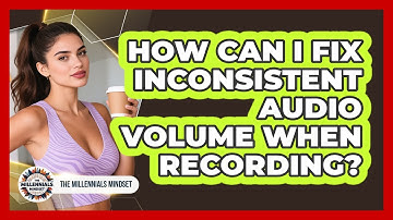 How Can I Fix Inconsistent Audio Volume When Recording? - The Millennials Mindset