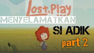 Lost in Play : menyelamatkan si adik bagian 2. .