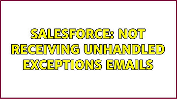 Salesforce: Not Receiving Unhandled Exceptions Emails (2 Solutions!!)