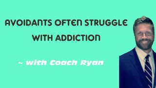 Avoidants often struggle with ADDICTION
