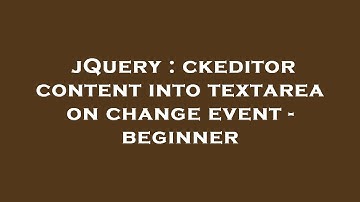 jQuery : ckeditor content into textarea on change event - beginner