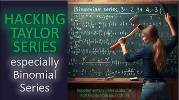 7. Hacking Taylor Series (Especially the Binomial Series)