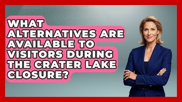 What Alternatives Are Available to Visitors During the Crater Lake Closure? | Exploring Campgrounds