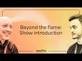 Beyond the flame: Show introduction