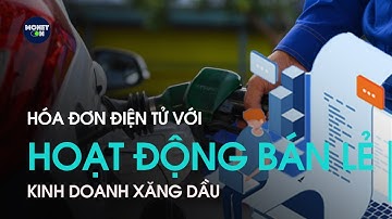 Hóa đơn điện tử với hoạt động bán lẻ kinh doanh xăng dầu