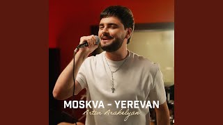 Moskva - Yerevan - Artur Arakelyan