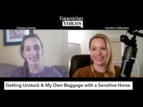 Getting Unstuck & My Own Baggage with a Sensitive Horse: Chelsea Canedy