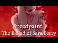 Speedpaint - The Ballad of Sara Berry