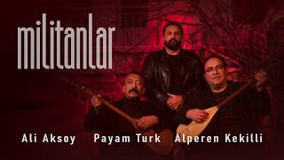 Militanlar - Ali Aksoy & Payam Turk & Alperen Kekilli