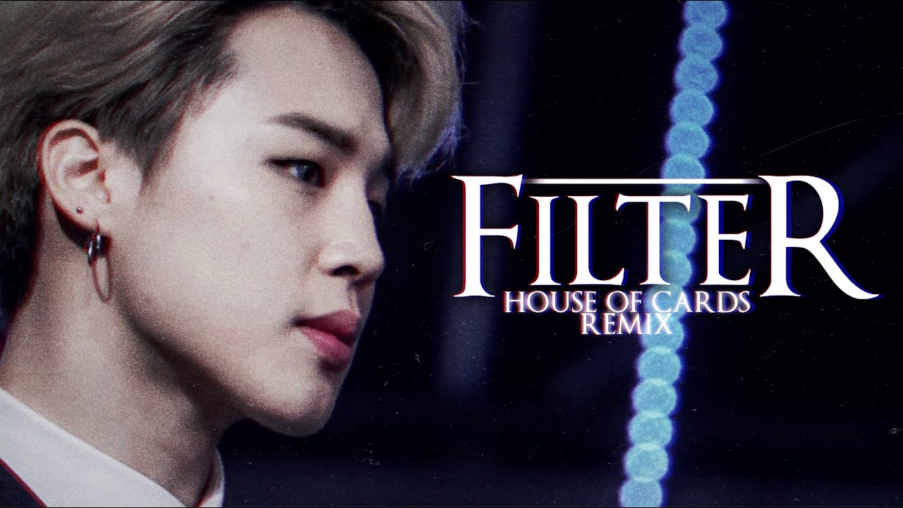 Filter ╳ House of Cards || BTS Mashup