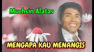 MENGAPA KAU MENANGIS - Muchsin Alatas