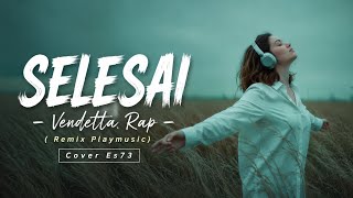 Download lagu SELESAI - Vendetta Rap - Cover Es73 - ( Remix Playmusic )
