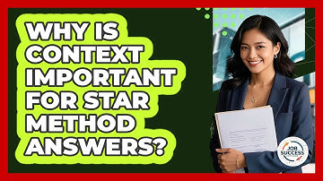 Why Is Context Important For STAR Method Answers? - Job Success Network
