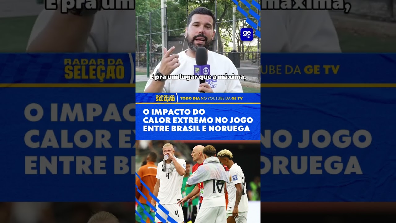 O CALOR PODE MUDAR A HISTÓRIA DE BRASIL X NORUEGA | Radar da Seleção | ge tv #shorts