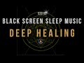 Deep Healing Sleep🌙 Experience the Power of Solfeggio Frequencies 🎵 Relaxing Healing Music