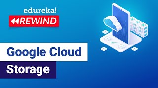 Google Cloud Storage | Google Cloud Platform Tutorial | Google Cloud Architect | Edureka Rewind