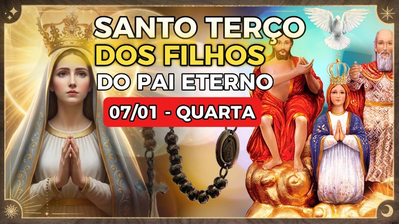 Santo Terço dos Filhos do Pai Eterno 07 de Janeiro Quarta (07/01/26) Oração da Manhã