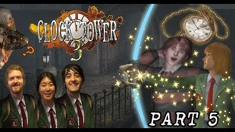 Clock Tower 3 and Friends! | Part 5