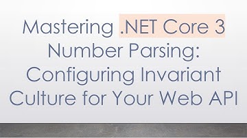 Mastering .NET Core 3 Number Parsing: Configuring Invariant Culture for Your Web API