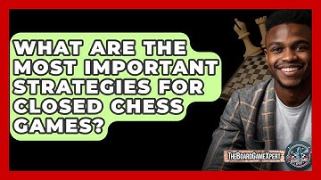What Are The Most Important Strategies For Closed Chess Games? - The Board Game Xpert