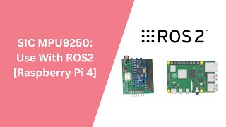 How to Use SIC MPU9250 IMU with ROS2 [Raspberry Pi 4]