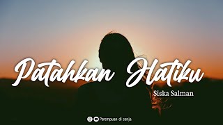 Patahkan Hatiku - Siska Salman [Lirik] || Ost. Di Bawah Umur