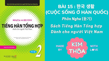 [FILE NGHE] Tiếng Hàn Tổng Hợp Sơ Cấp 2 : BÀI 15 한국생활 - CUỘC SỐNG Ở HÀN QUỐC