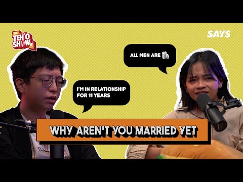 WHY AREN'T YOU MARRIED YET?? | THE TEH O SHOW