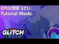 Tutorial Mode from Glitch Techs – Podcast episode 321