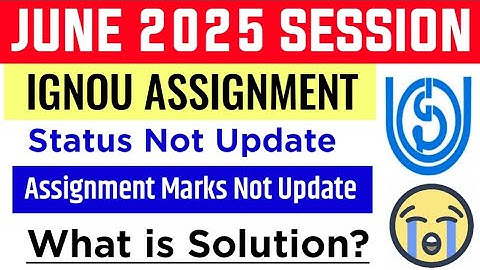 IGNOU Assignment June 2025 All Problem Solution: Status Not Update, Assignment Marks Not Update Etc