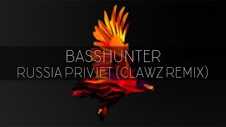 Basshunter - Russia Privjet (CLAWZ Bootleg)