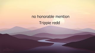 Trippie Redd &quot;No Honorable Mention&quot; (feat. Quavo &amp; Lil Mosey) Lyrics
