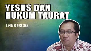 Yesus dan Hukum Taurat - Bambang Noorsena