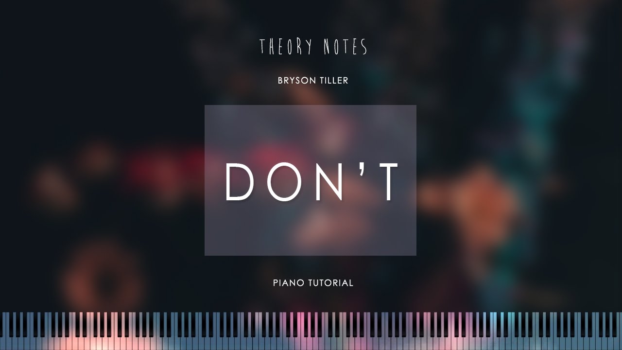 How to Play Bryson Tiller - Don't | Theory Notes Piano Tutorial
