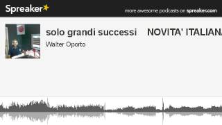 solo grandi successi    NOVITA' ITALIANA (creato con Spreaker)