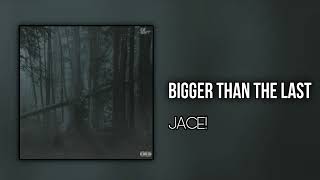 Jace! (iayze) - bigger than the last