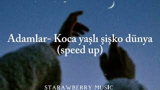 Adamlar- Koca yaşlı şişko dünya (speed up)