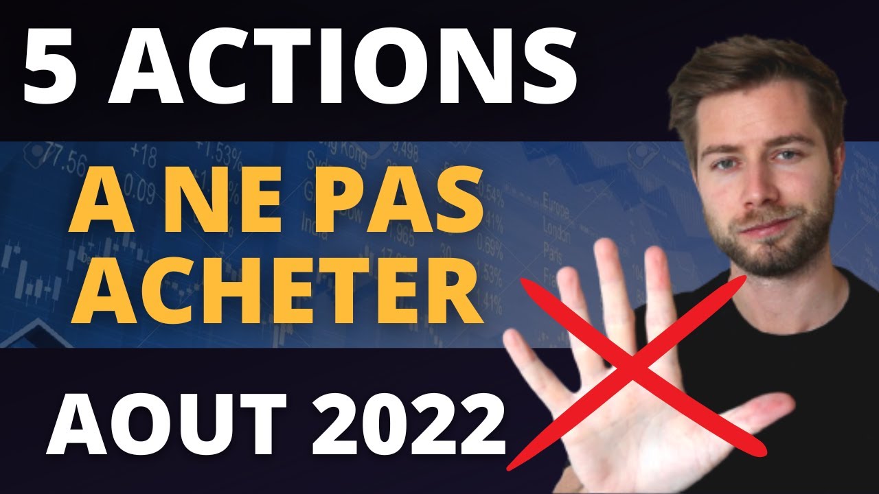 Les 5 actions à NE PAS ACHETER en aout 2022