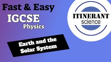 IGCSE Physics 6.1 - Earth and the Solar System