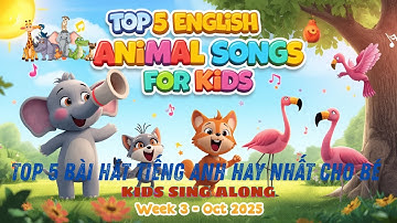 Top 5 Bài Hát Tiếng Anh Hay Nhất Cho Bé Về Động Vật | Tuần 3 - Tháng 10.2025