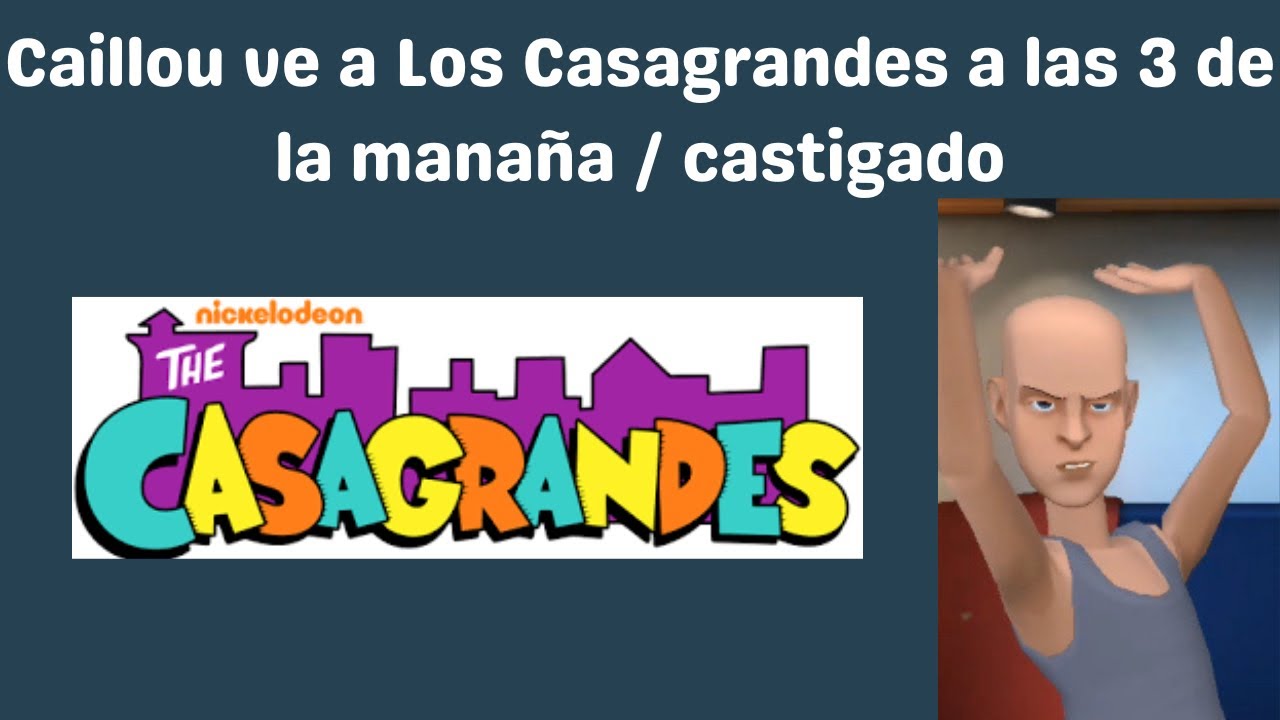 Caillou ve a Los Casagrandes a las 3 de la manaña / castigado