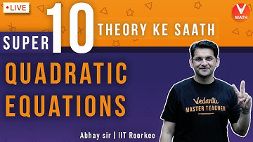 Super 10 Theory Ke Sath | Quadratic Equations | Class 11 | IIT JEE | Abhay Sir | Vedantu