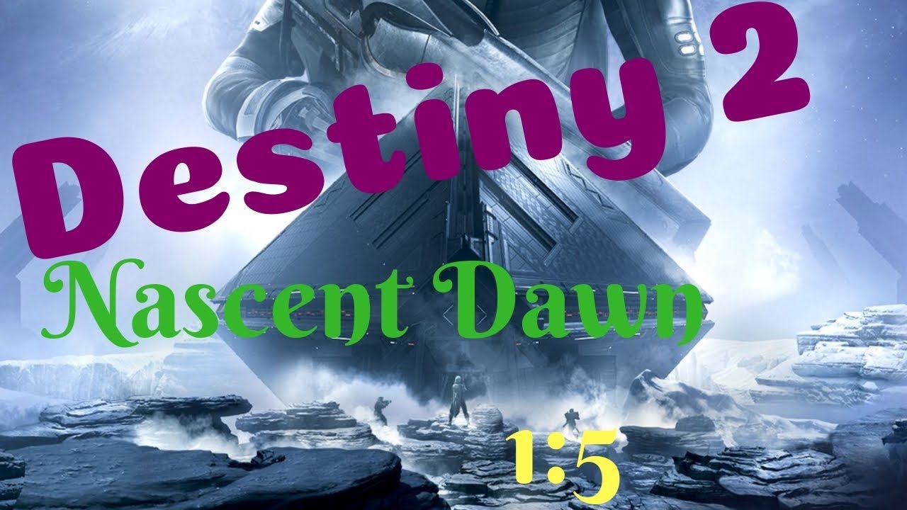 Destiny 2 Nascent Dawn 1 5 YouTube destiny-2-nascent-dawn-1-5-youtube