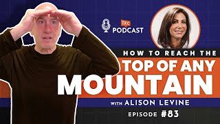 How to Reach the Top of Any Mountain with Alison Levine | TKC Podcast