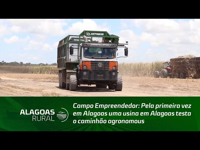 Campo Empreendedor: Pela primeira vez em Alagoas uma usina em Alagoas testa o caminhão agronomous