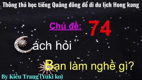Thông thả học tiếng Quảng Đông 74: bạn làm nghề gì?